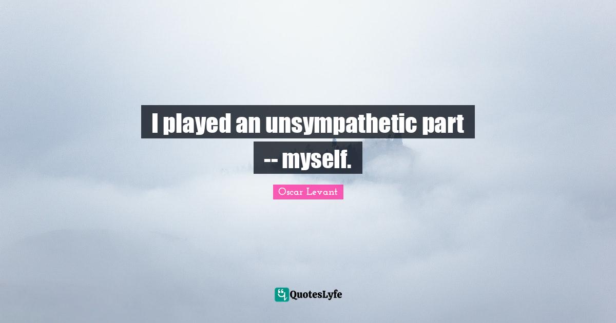 I played an unsympathetic part -- myself.