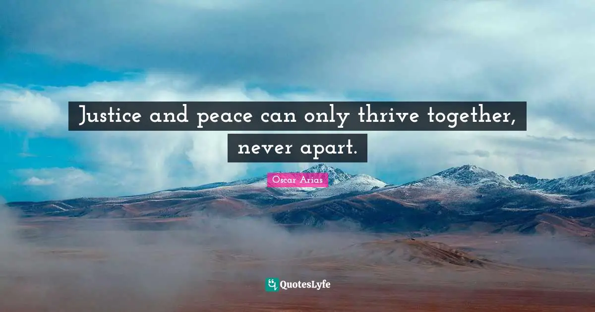Thrive Quotes: "Justice and peace can only thrive together, never apart."