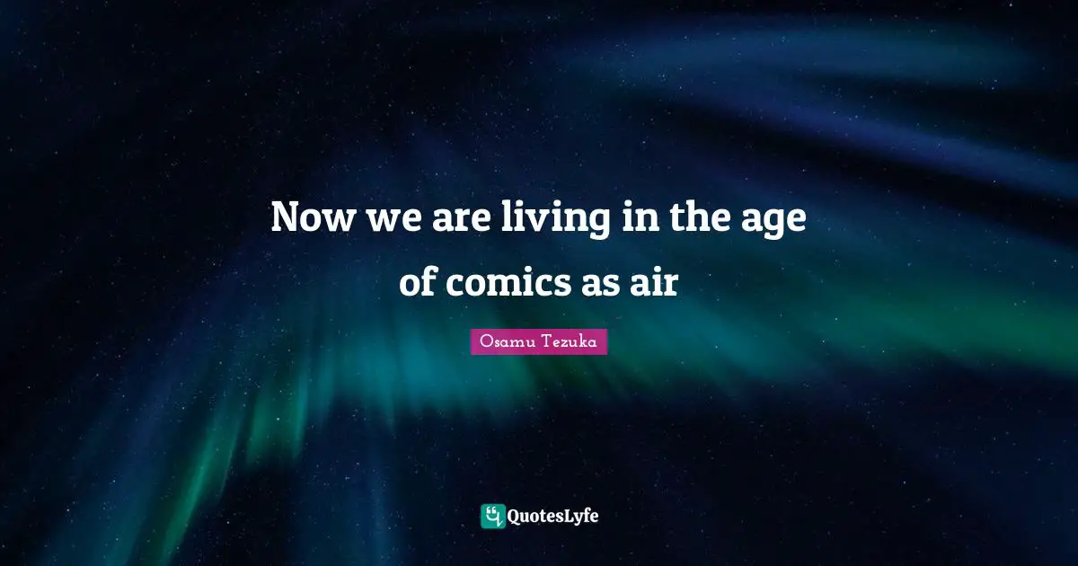 Now we are living in the age of comics as air