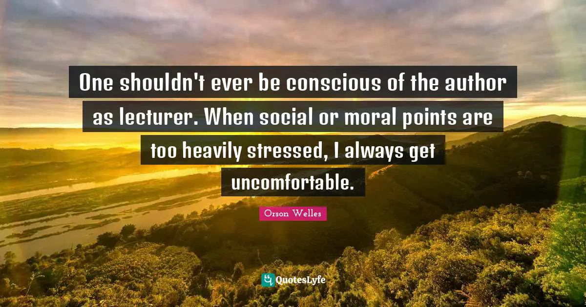 One shouldn't ever be conscious of the author as lecturer. When social or moral points are too heavily stressed, I always get uncomfortable.