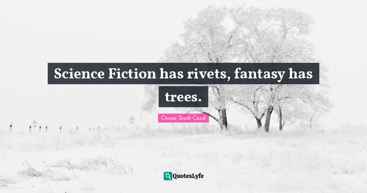 Science Fiction has rivets, fantasy has trees.