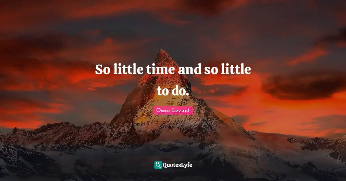 So little time and so little to do.