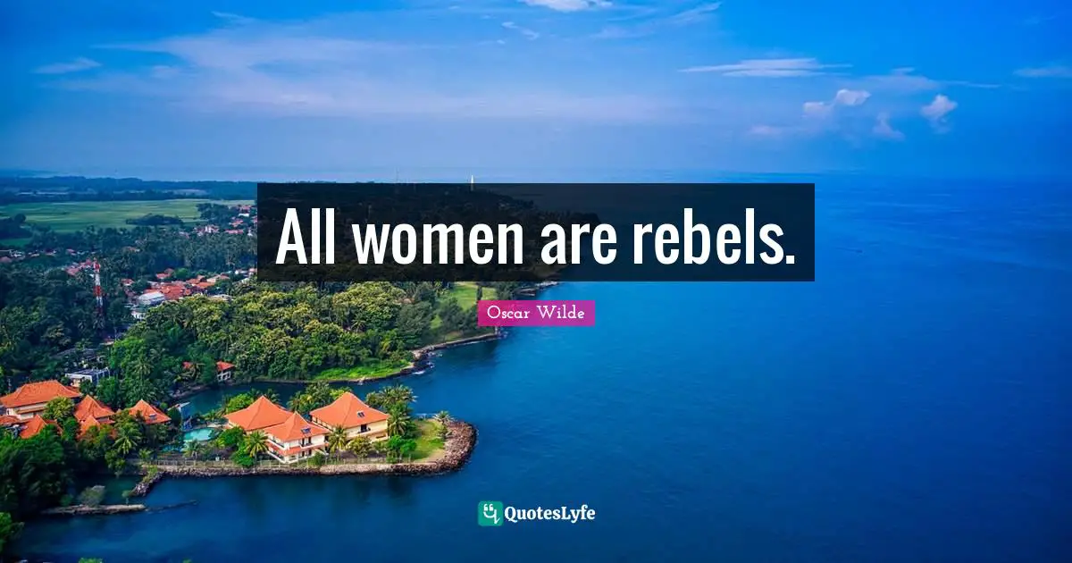 All women are rebels.