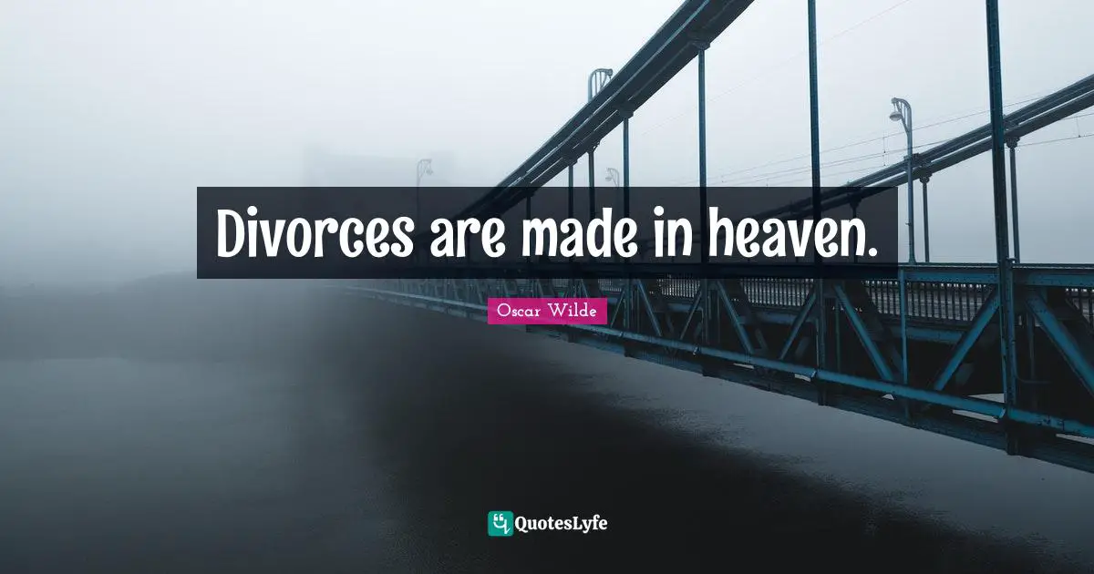 Divorces are made in heaven.