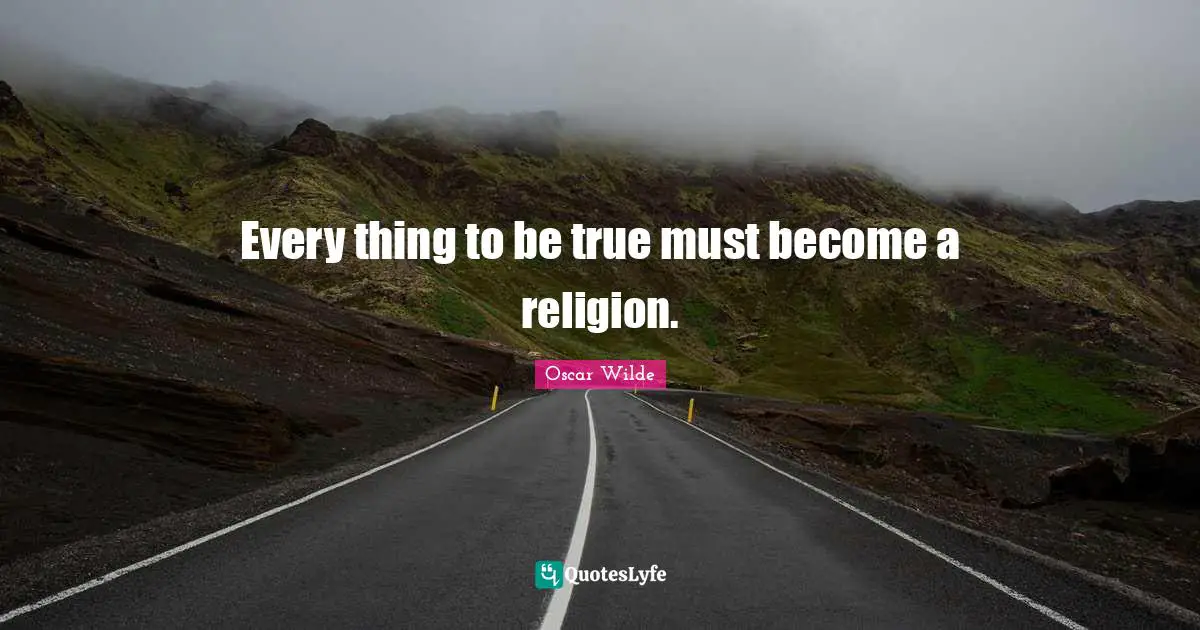True Religion Quotes: "Every thing to be true must become a religion."