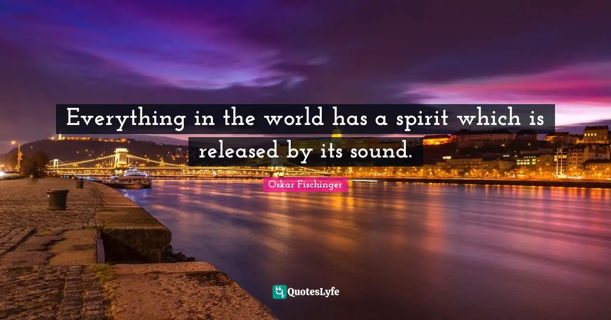 Everything in the world has a spirit which is released by its sound.