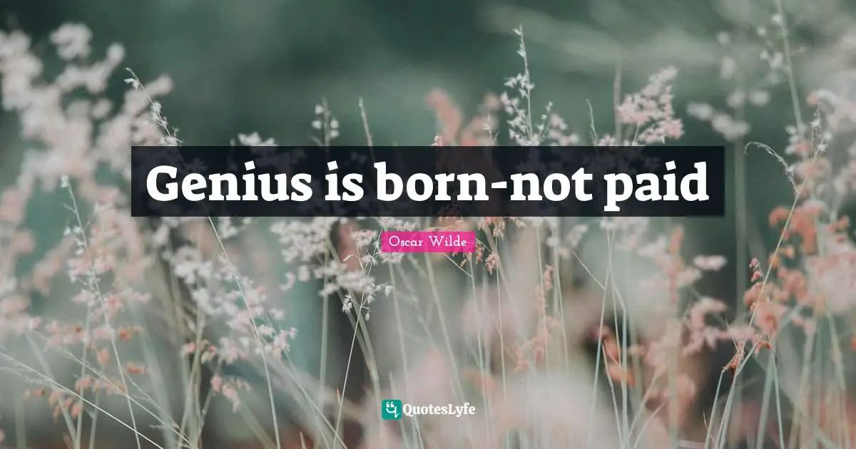 Genius is born-not paid