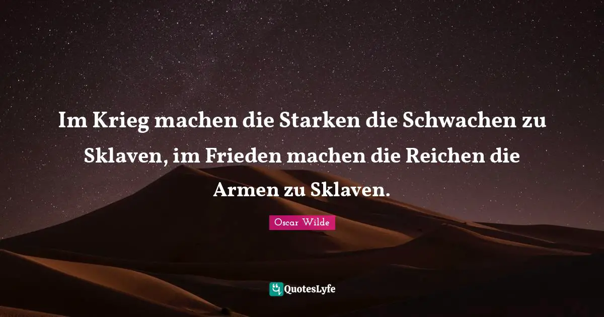 Im Krieg machen die Starken die Schwachen zu Sklaven, im Frieden machen die Reichen die Armen zu Sklaven.