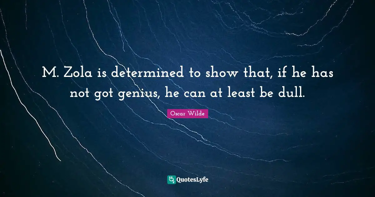 M. Zola is determined to show that, if he has not got genius, he can at least be dull.