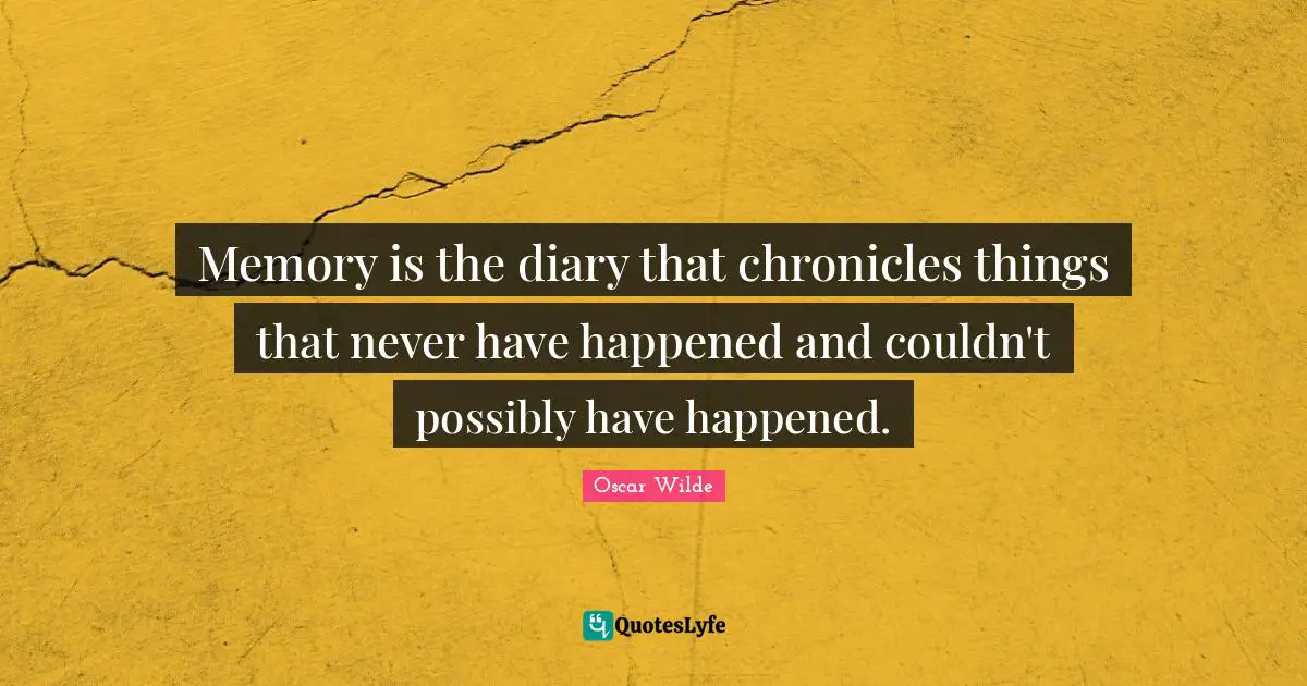 Diaries Quotes: "Memory is the diary that chronicles things that never have happened and couldn't possibly have happened."