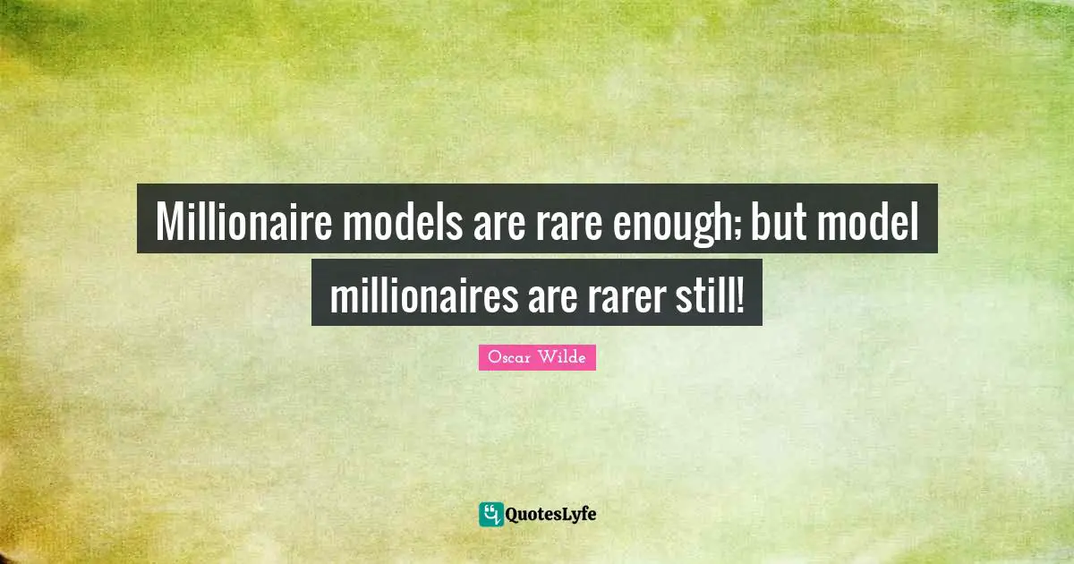 Millionaire models are rare enough; but model millionaires are rarer still!