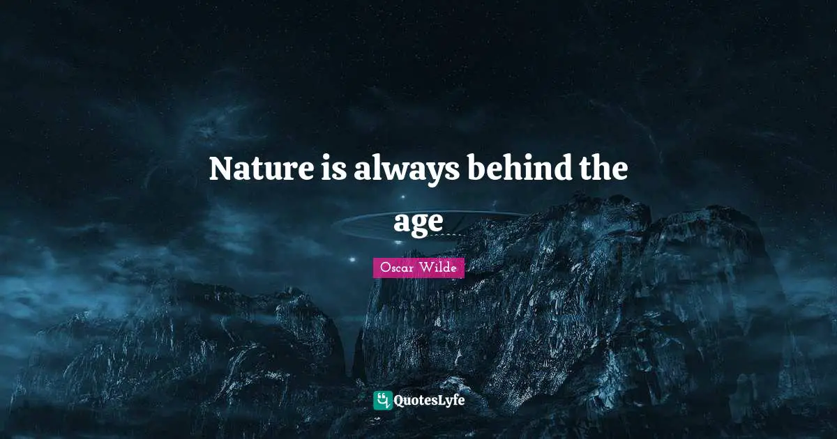 Nature is always behind the age