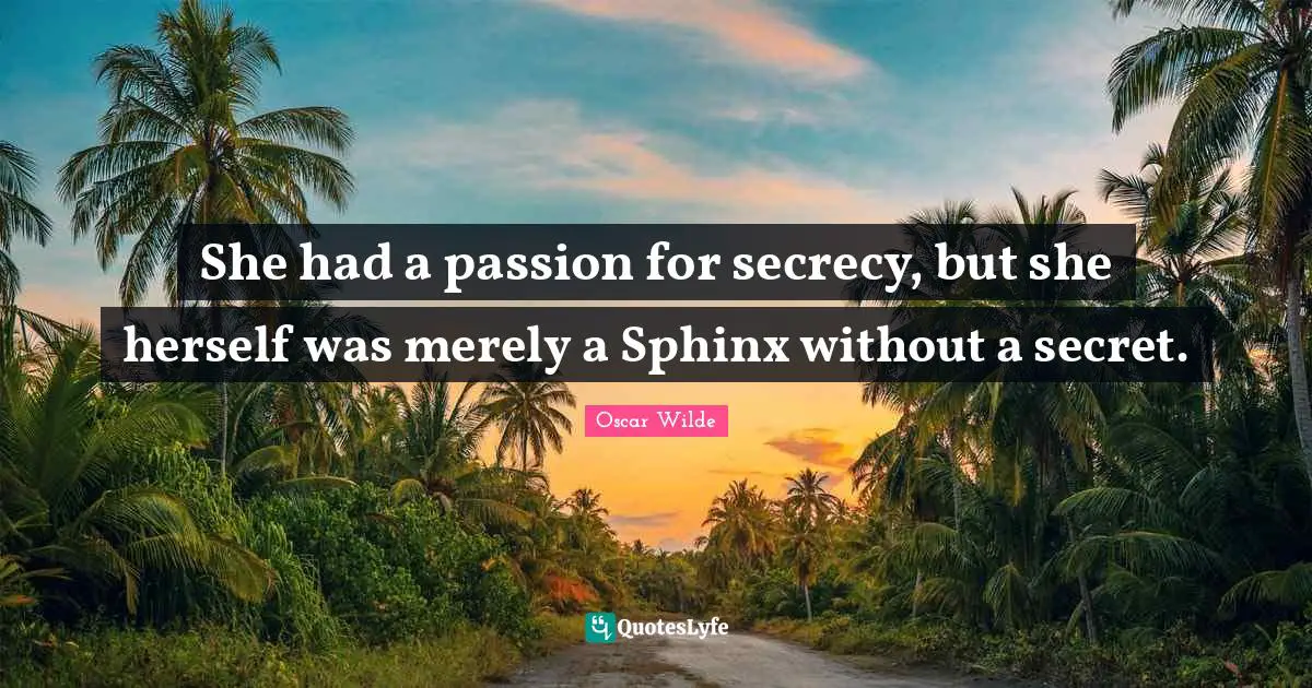 Sphinx Quotes: "She had a passion for secrecy, but she herself was merely a Sphinx without a secret."