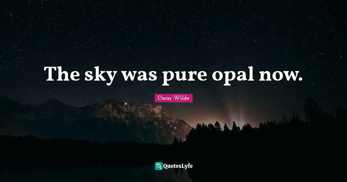 The sky was pure opal now.