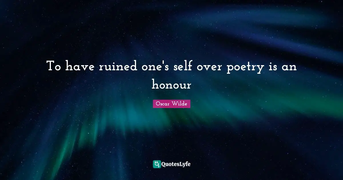 To have ruined one's self over poetry is an honour