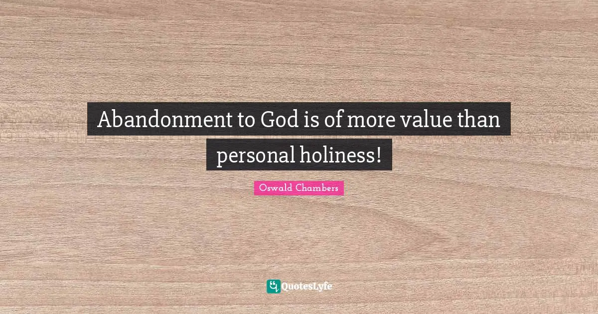 Abandonment to God is of more value than personal holiness!