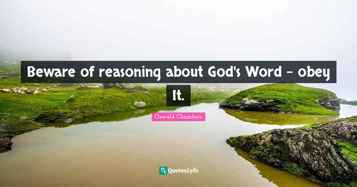 Beware of reasoning about God's Word - obey It.