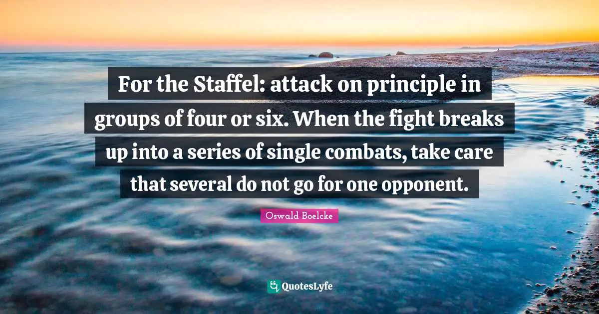 For the Staffel: attack on principle in groups of four or six. When the fight breaks up into a series of single combats, take care that several do not go for one opponent.