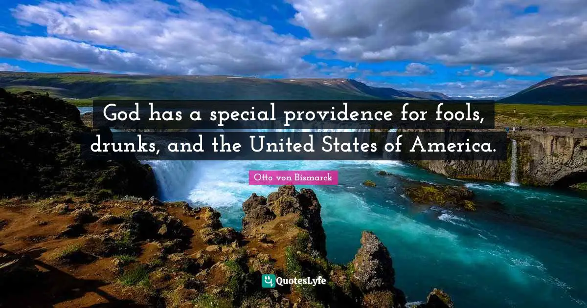 America Quotes: "God has a special providence for fools, drunks, and the United States of America."
