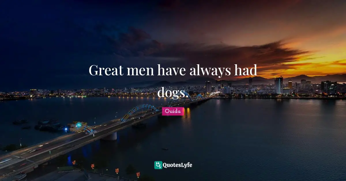 Great men have always had dogs.