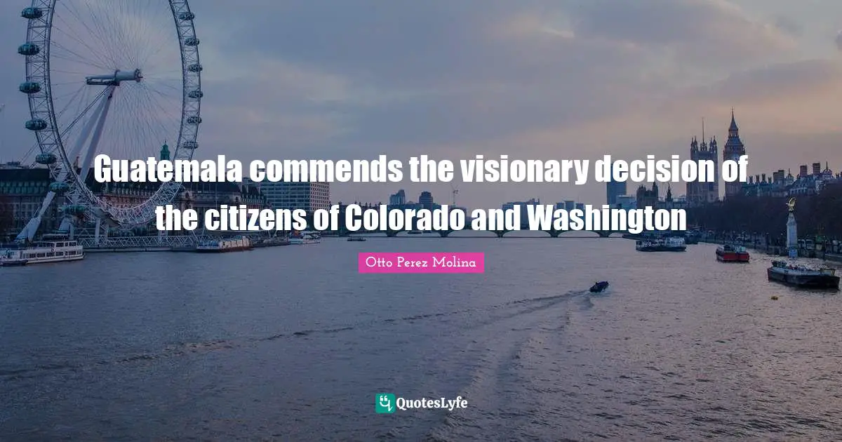 Guatemala commends the visionary decision of the citizens of Colorado and Washington