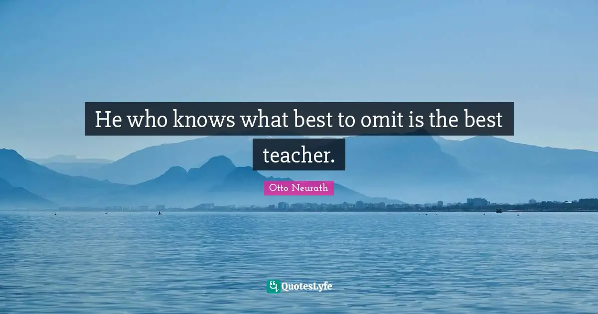 He who knows what best to omit is the best teacher.