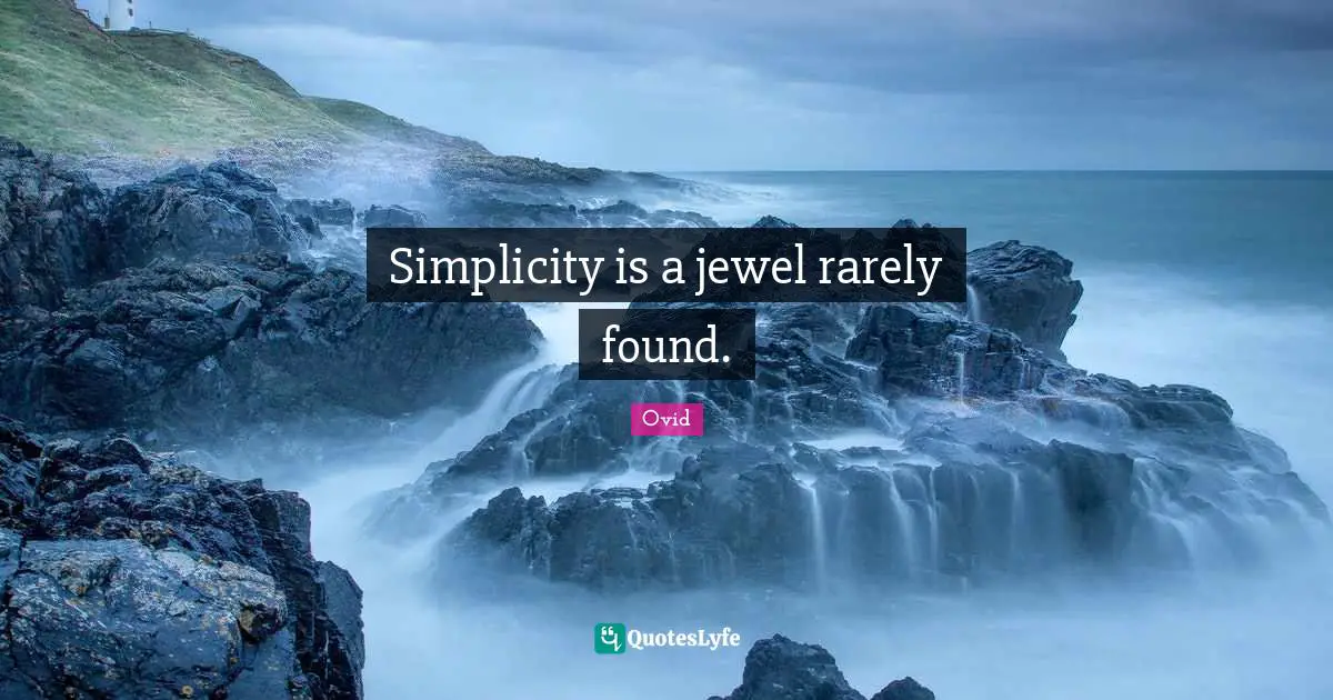 Simplicity is a jewel rarely found.