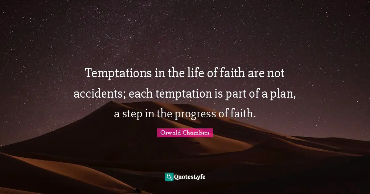 Life Progress Quotes: "Temptations in the life of faith are not accidents; each temptation is part of a plan, a step in the progress of faith."