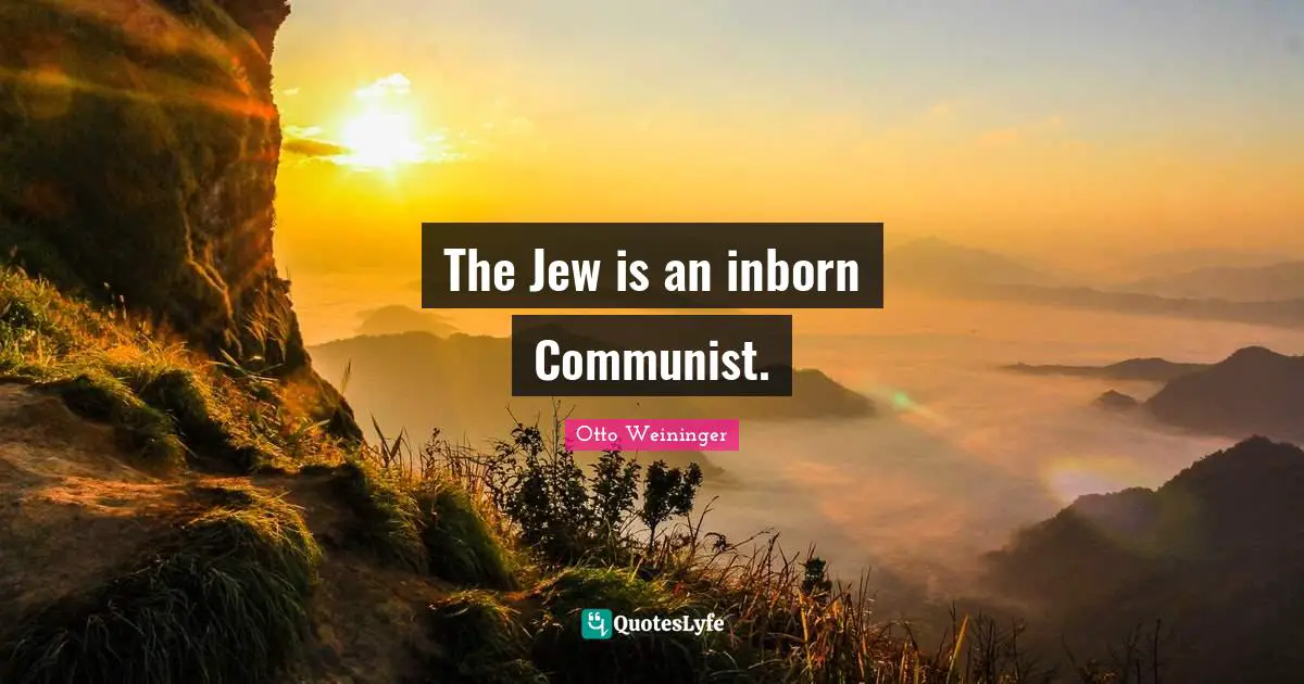 The Jew is an inborn Communist.