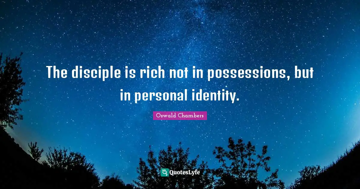 The disciple is rich not in possessions, but in personal identity.