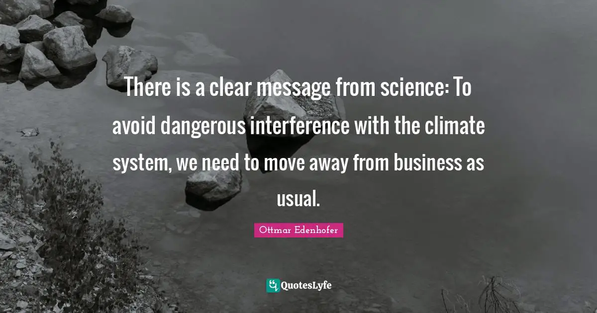 There is a clear message from science: To avoid dangerous interference with the climate system, we need to move away from business as usual.