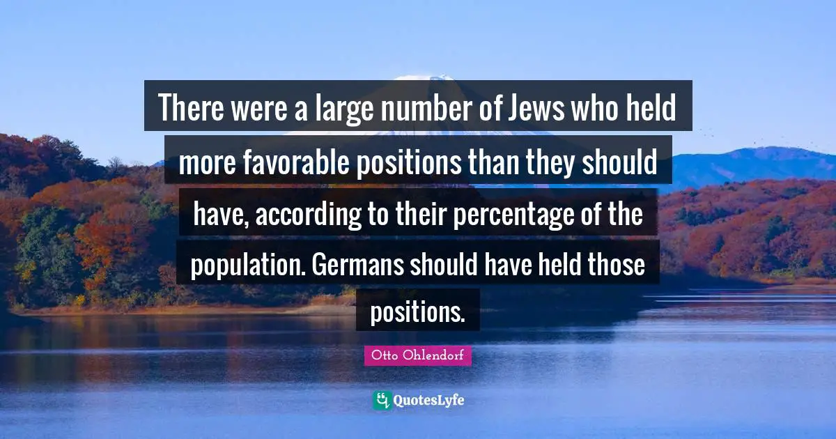 There were a large number of Jews who held more favorable positions than they should have, according to their percentage of the population. Germans should have held those positions.