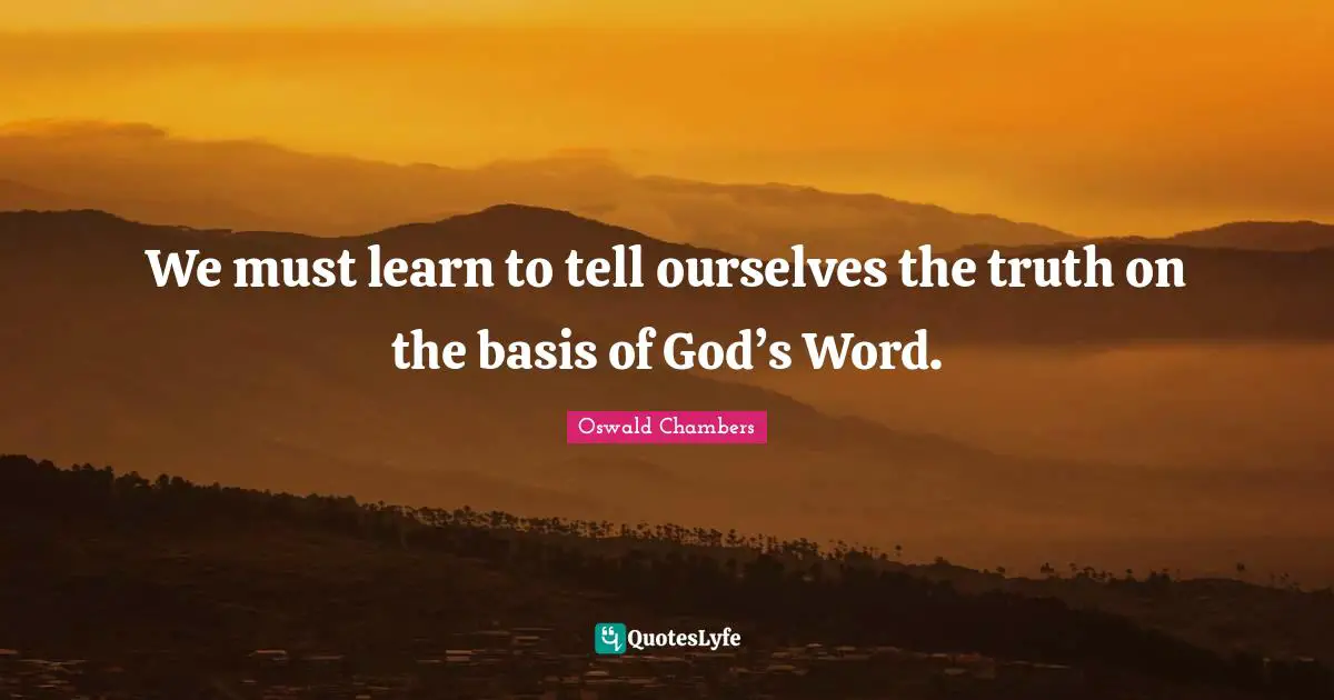We must learn to tell ourselves the truth on the basis of God’s Word.