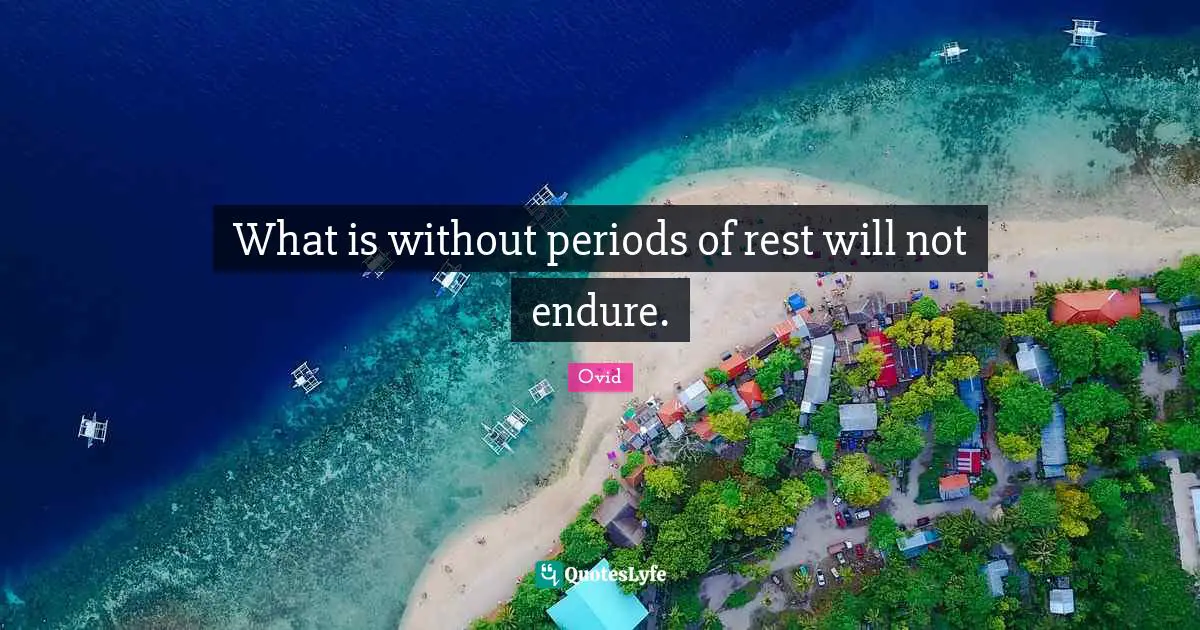 Periods Quotes: "What is without periods of rest will not endure."