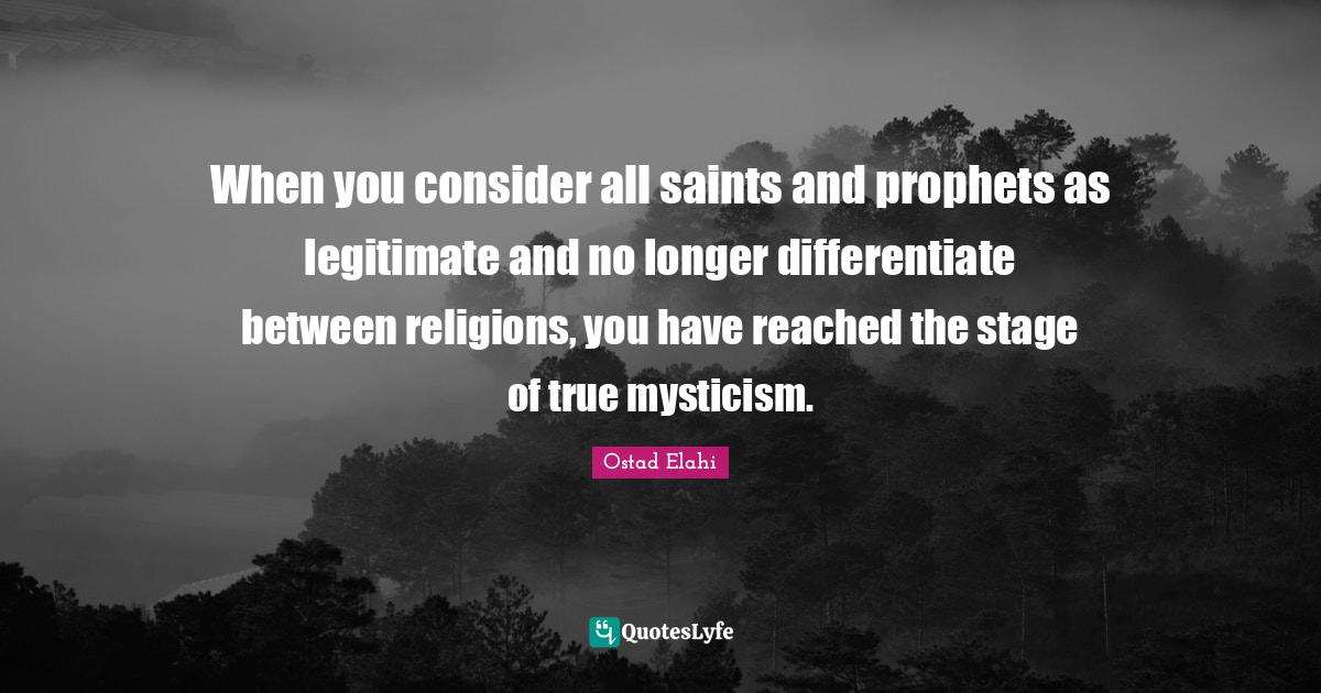 When you consider all saints and prophets as legitimate and no longer