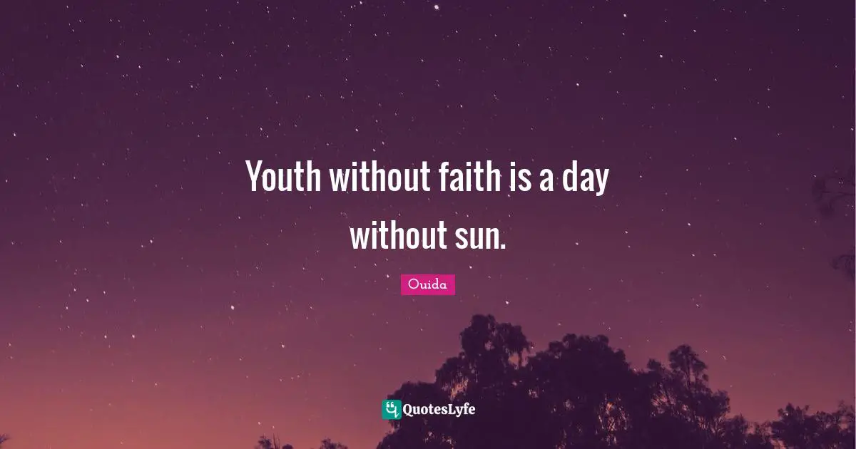 Ouida Quotes: "Youth without faith is a day without sun."