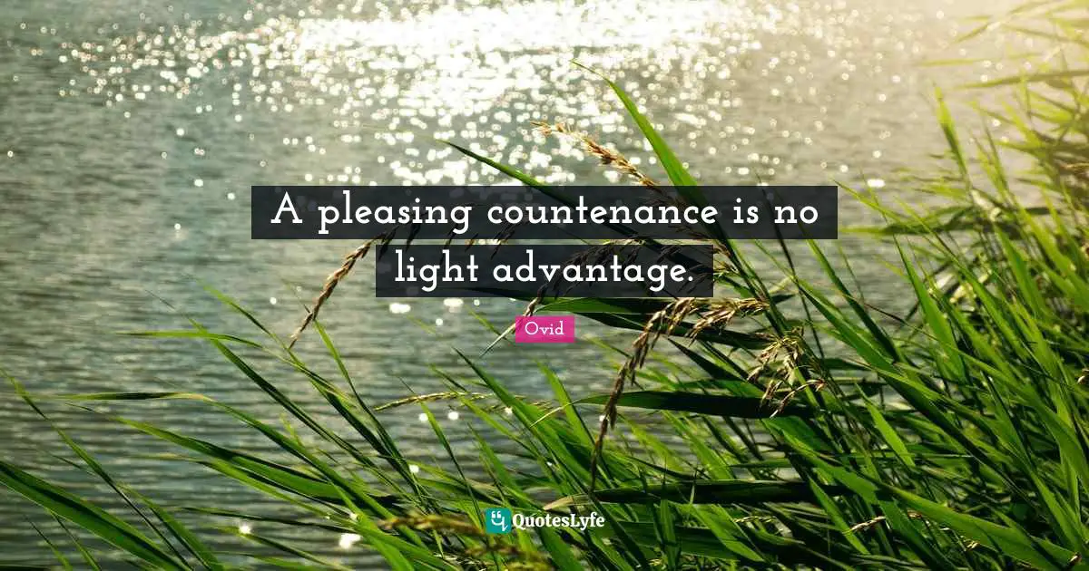 A pleasing countenance is no light advantage.