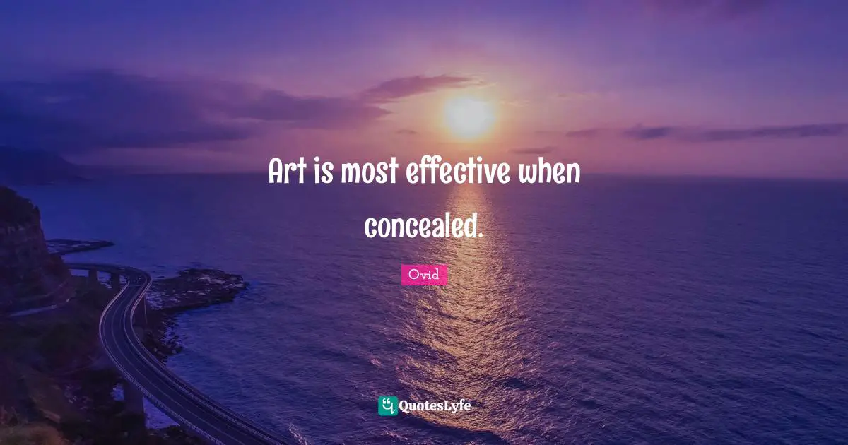 Art is most effective when concealed.
