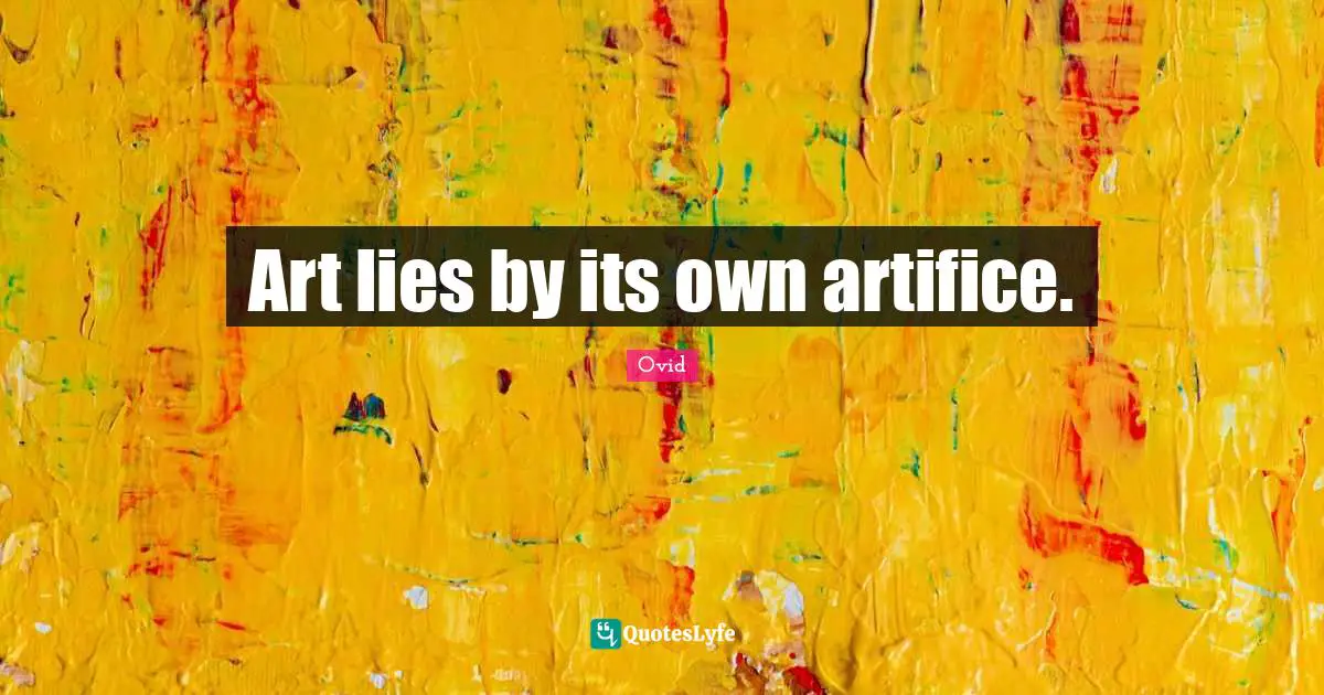 Art lies by its own artifice.
