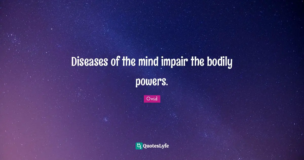 Diseases of the mind impair the bodily powers.