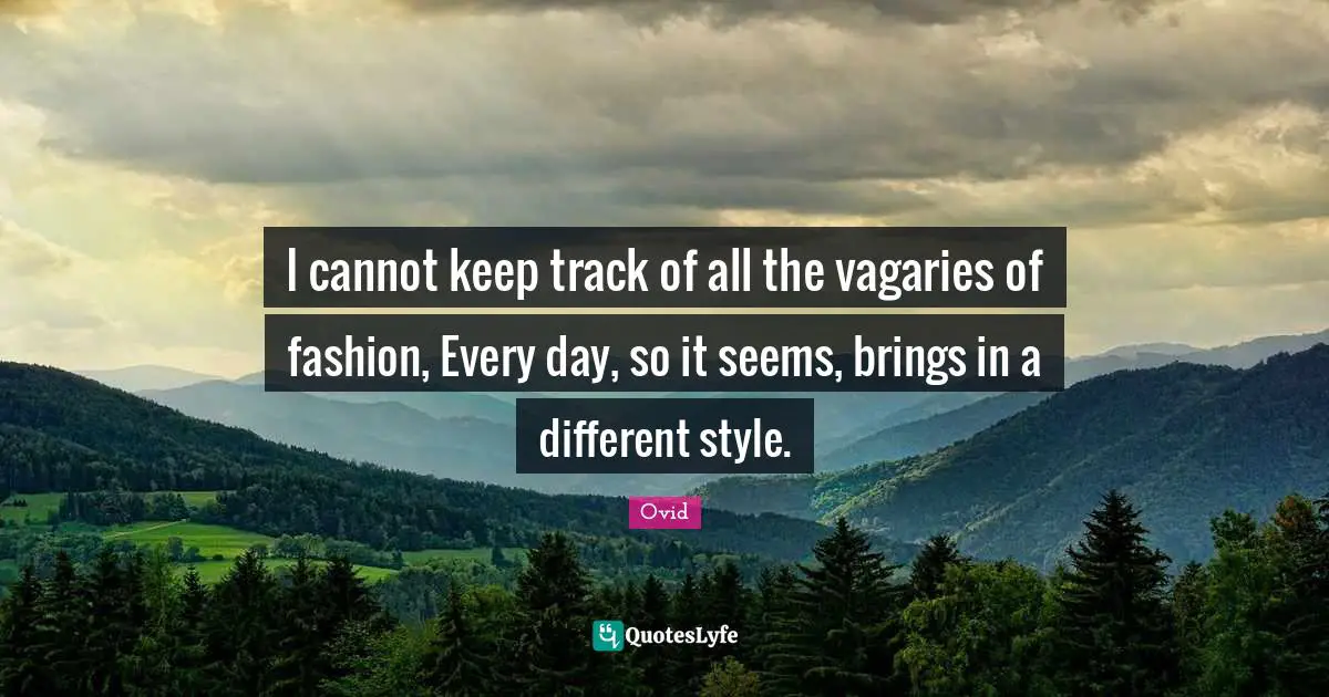 I cannot keep track of all the vagaries of fashion, Every day, so it seems, brings in a different style.