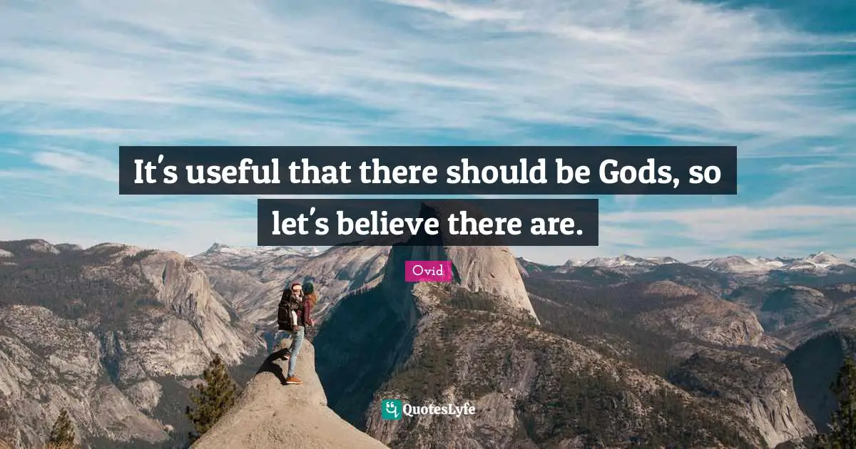 It's useful that there should be Gods, so let's believe there are.