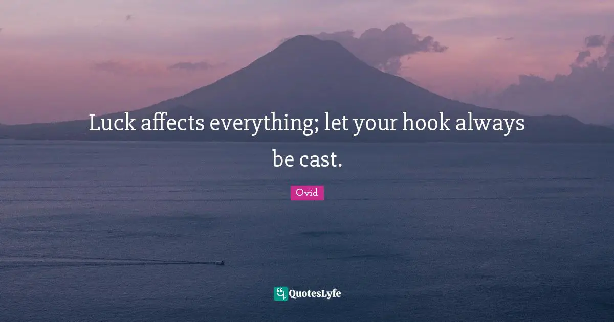 Hook Quotes: "Luck affects everything; let your hook always be cast."