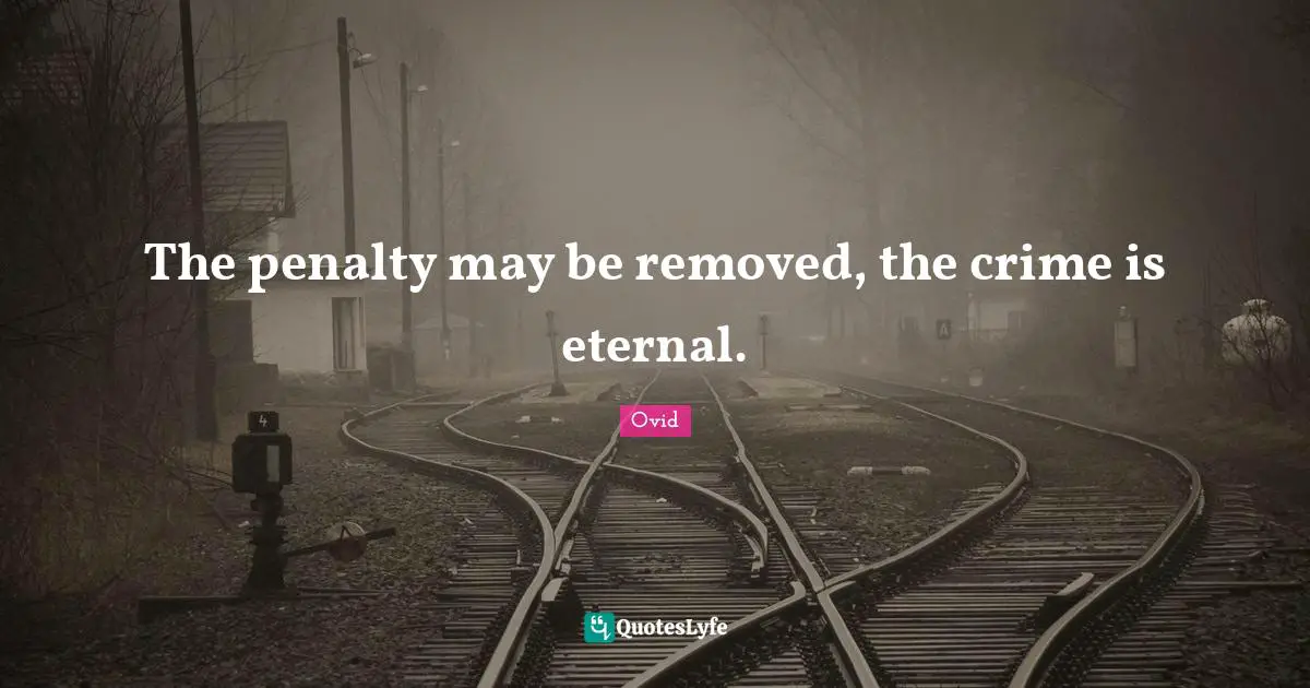 The penalty may be removed, the crime is eternal.