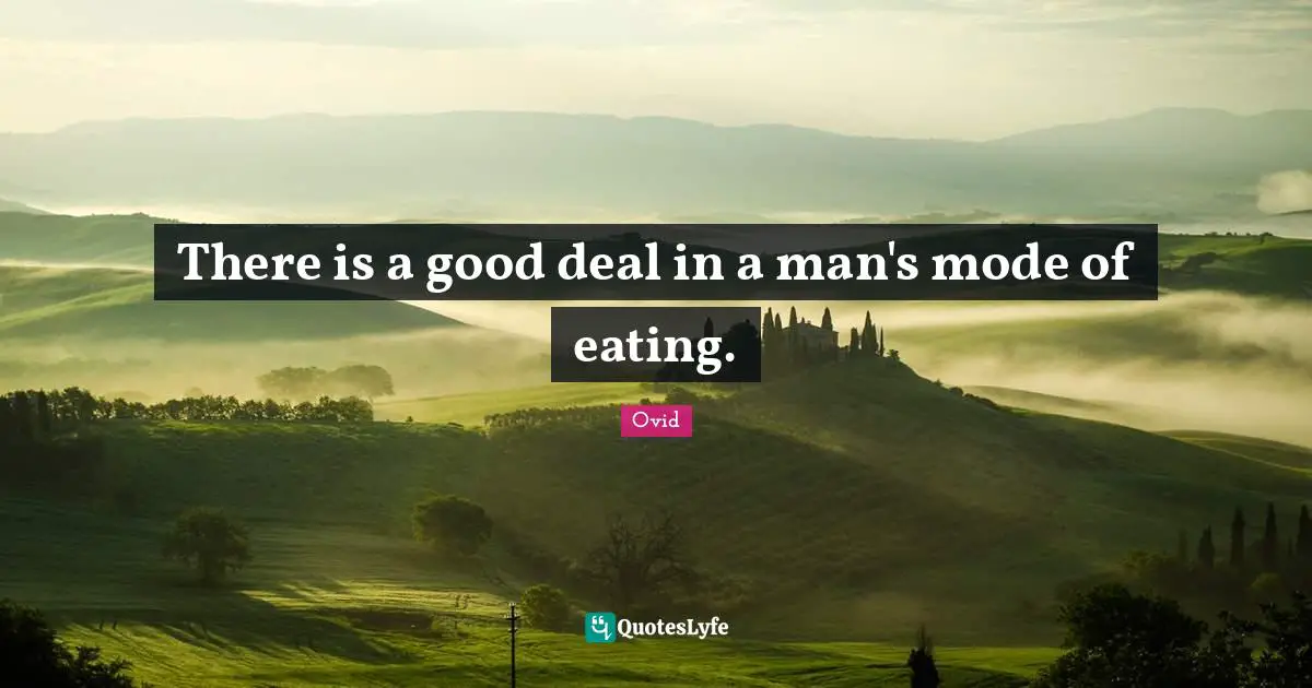 There is a good deal in a man's mode of eating.
