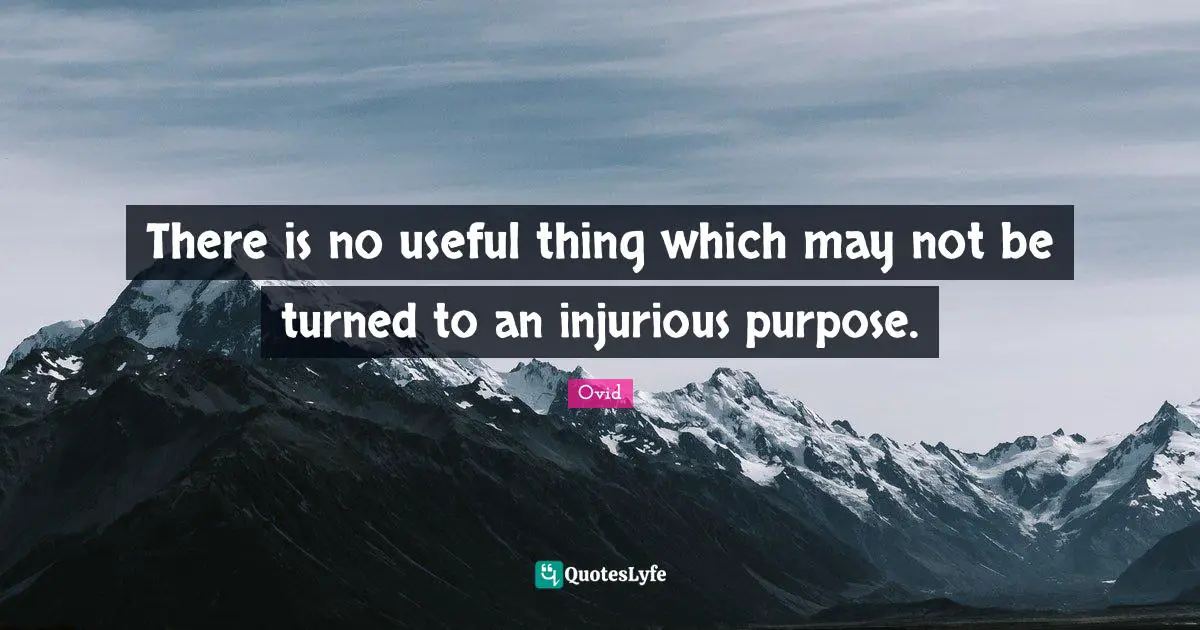There is no useful thing which may not be turned to an injurious purpose.