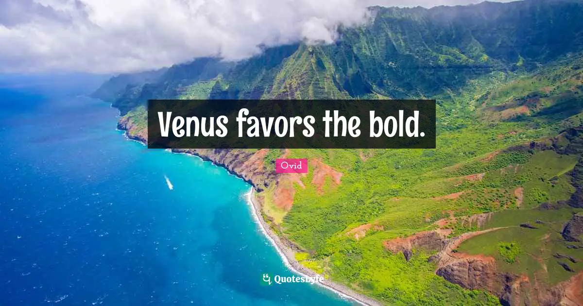 Venus favors the bold.