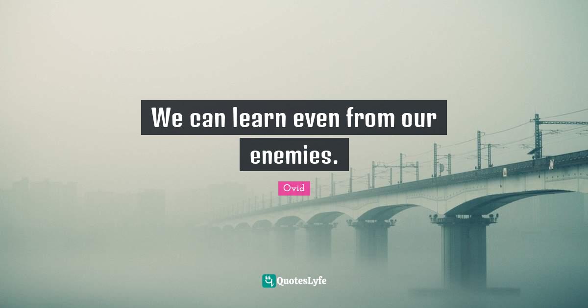 We can learn even from our enemies.