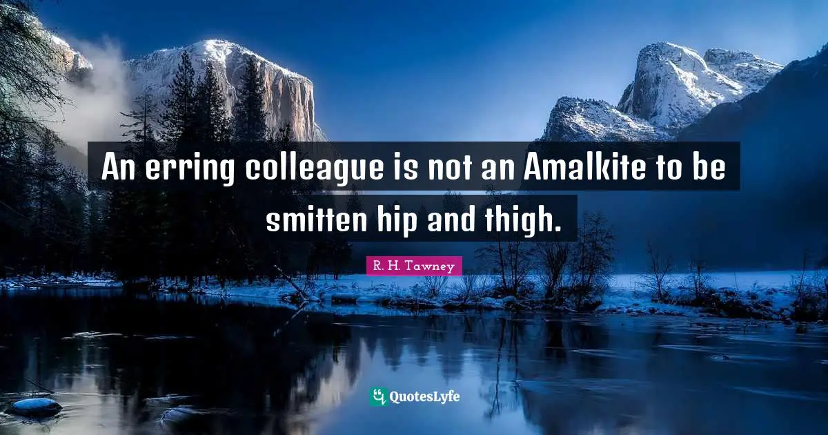 An erring colleague is not an Amalkite to be smitten hip and thigh.