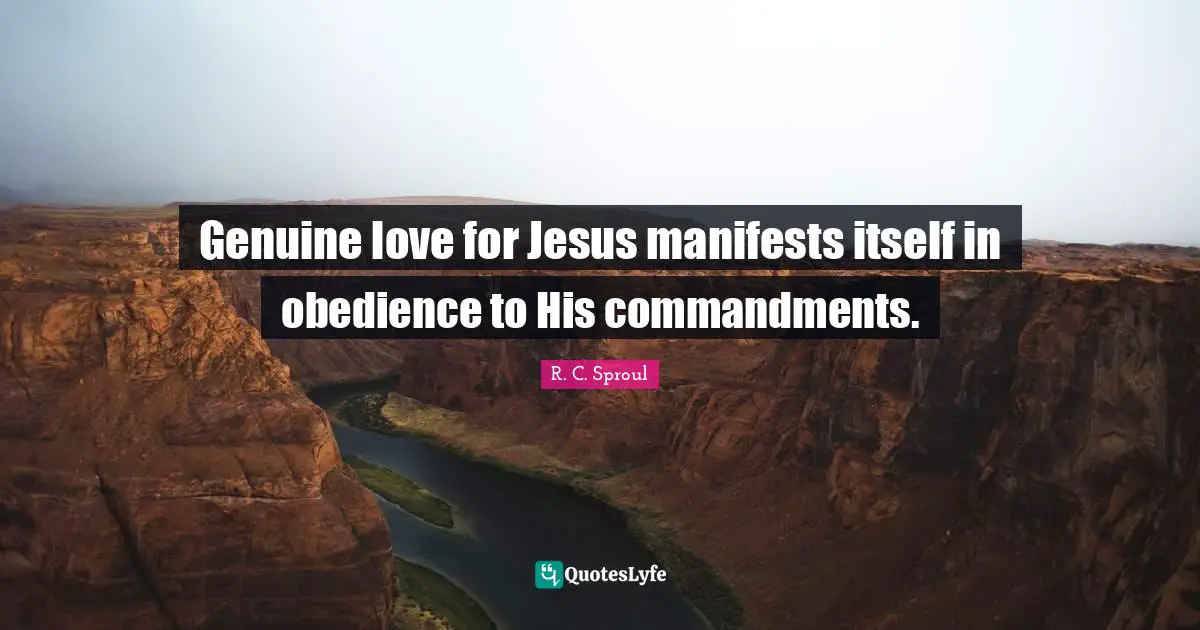 Commandments Quotes: "Genuine love for Jesus manifests itself in obedience to His commandments."